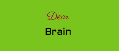 Dear Brain