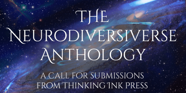 The Neurodiversiverse Anthology, a call for submissions from Thinking Ink Press. White text on a dark background of a stylized galaxy and stars.